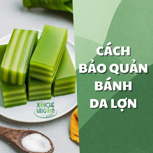 Hướng dẫn cách bảo quản bánh da lợn luôn tươi ngon