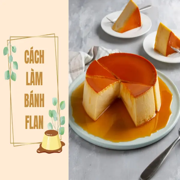 Cách Làm Bánh Flan Ngon Mịn Tại Nhà Chỉ Với Vài Bước Đơn Giản