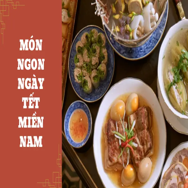 Tổng hợp món ngon ngày Tết miền Nam khó cưỡng